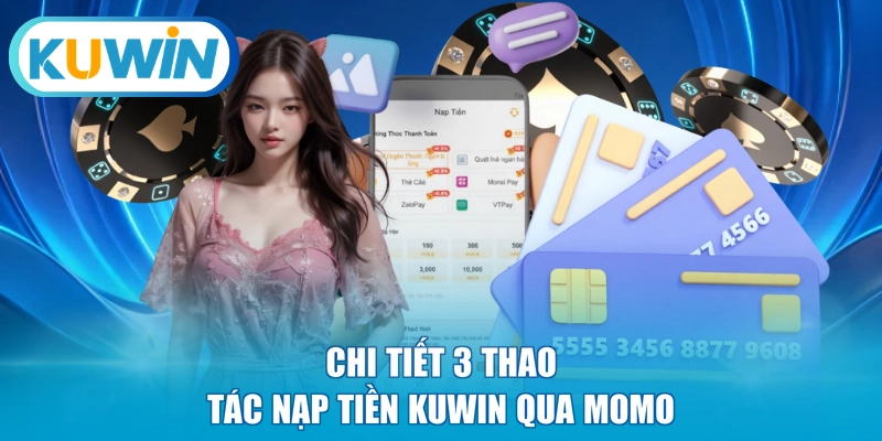 Chi tiết 3 thao tác nạp tiền KUWIN qua Momo