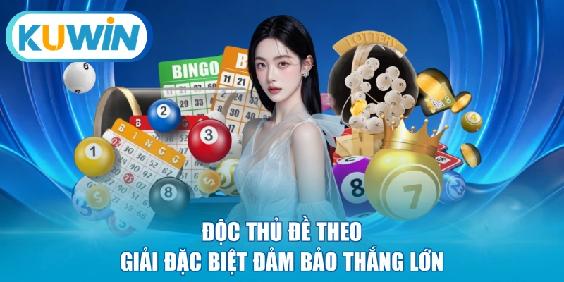 Độc thủ đề theo giải đặc biệt đảm bảo thắng lớn