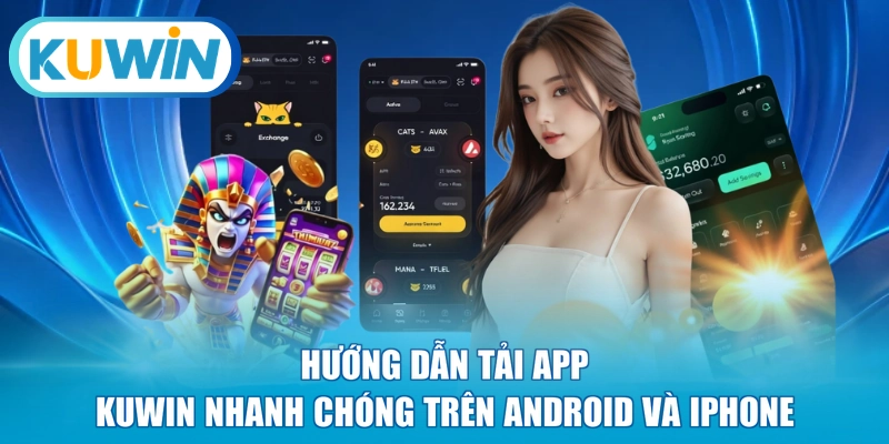 Hướng dẫn tải app Kuwin nhanh chóng trên Android và iPhone