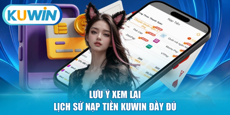 Lưu ý xem lại lịch sử nạp tiền KUWIN đầy đủ