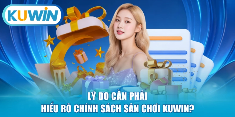 Lý do cần phải hiểu rõ chính sách sân chơi KUWIN?