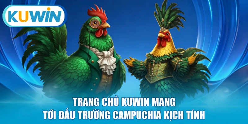 Trang chủ KUWIN mang tới đấu trường Campuchia kịch tính