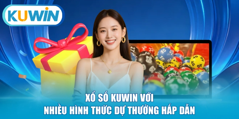 Xổ số KUWIN với nhiều hình thức dự thưởng hấp dẫn